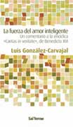 La fuerza del amor inteligente. Un comentario a la encíclica 'Caritas in Veritate' de Benedicto XVI, por Luis González-Carvajal