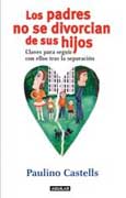 Los padres no se divorcian de sus hijos. Claves para seguir con ellos tras la separación, por Paulino Castells