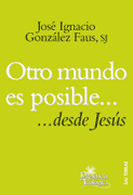 Otro mundo es posible... desde Jesús, por J.I. González Faus